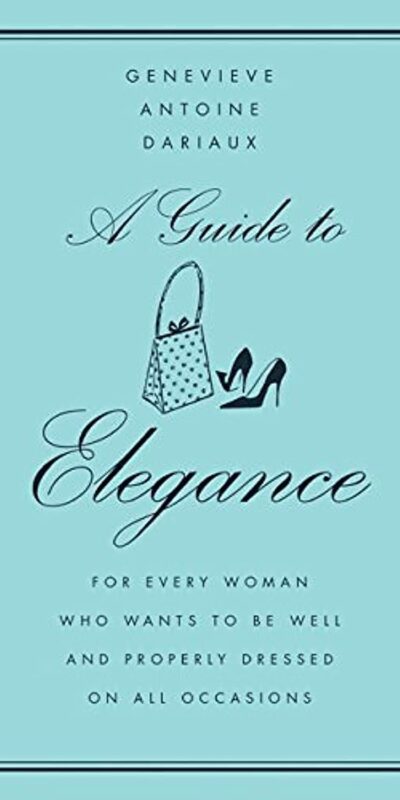 Elegance Guidebook for Women: Dress Perfectly for Every Occasion