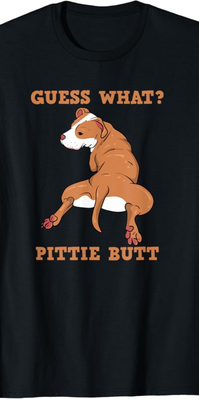 Funny Pitbull I Guess What Pittie Butt I Dog Lover T-Shirt