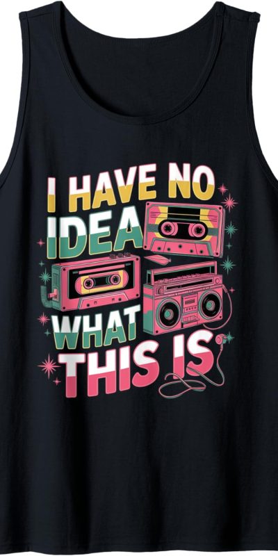I Have No Idea What This Is 80s Bro 1980s Fashion 80 party Tank Top