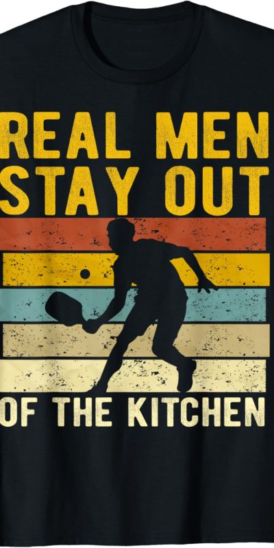 Real Men Stay Out of the Kitchen Pickleball Player Funny T-Shirt